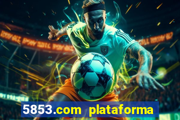 5853.com plataforma de jogos